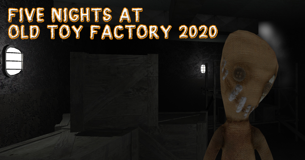 Five Nights At Old Toy Factory 2020 - 2020 年旧玩具厂的五夜